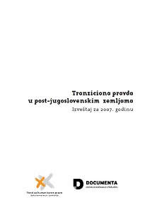 TRANZICIONA PRAVDA u post-jugoslovenskim zemljama. Izveštaj za 2007. Godinu
