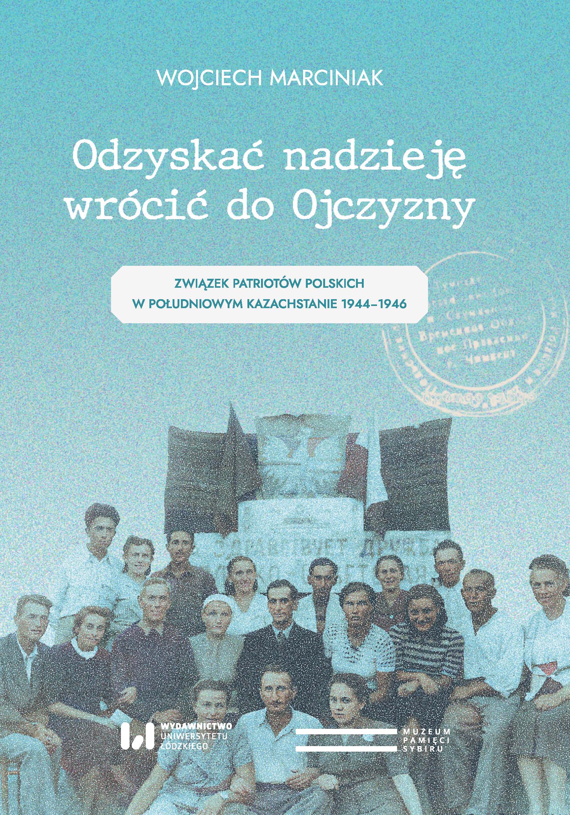 Regain hope, return to Homeland. Union of Polish Patriots in the South Kazakhstan 1944-1946 Cover Image