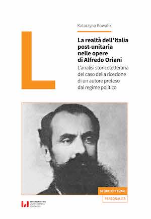 The reality of post-unitary Italy in the Alfredo Oriani’s oeuvre. An analysis of the case of an author appropriated by a political regime
