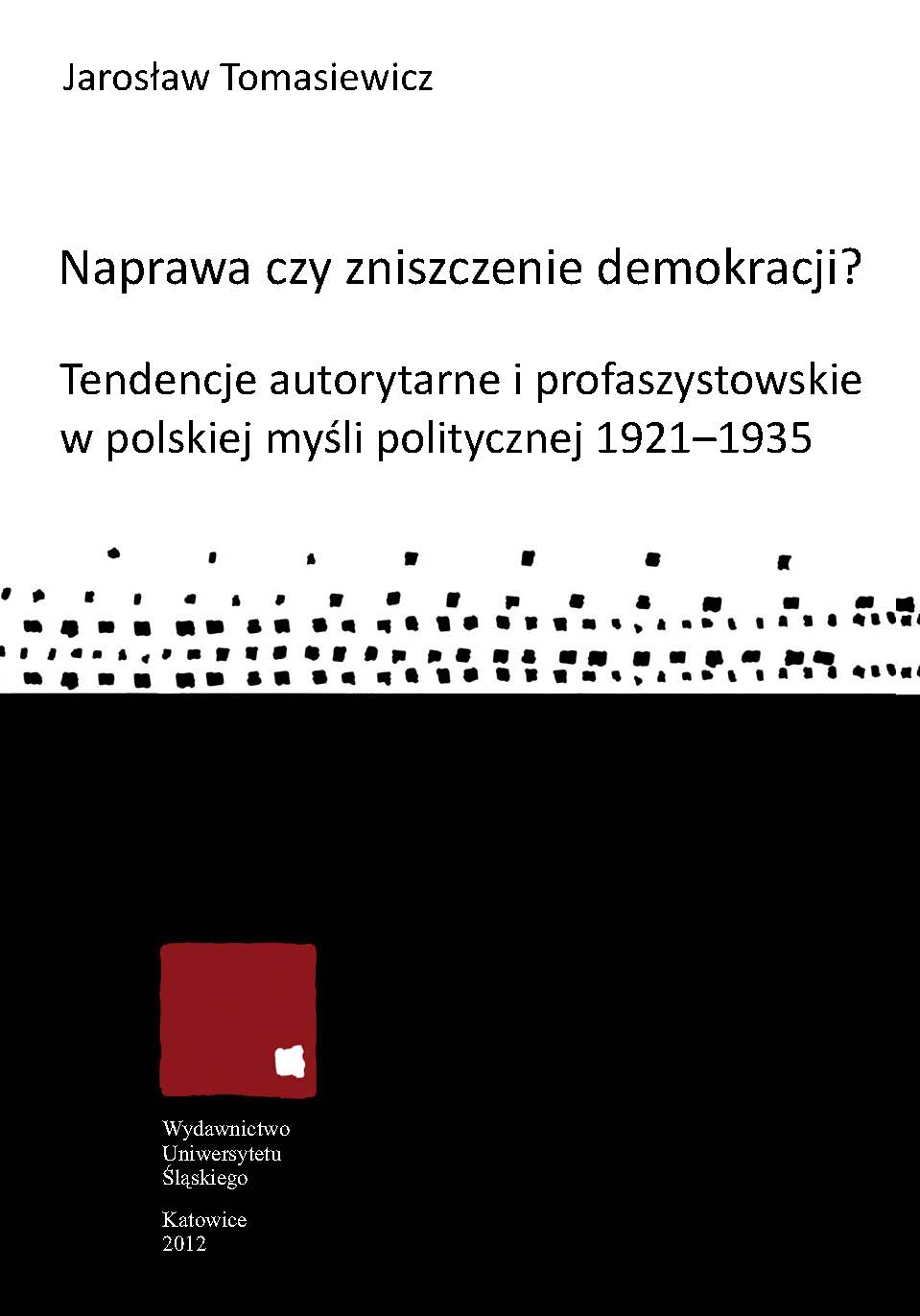 Naprawa czy zniszczenie demokracji? Tendencje autorytarne i profaszystowskie w polskiej myśli politycznej 1921–1935