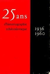 25 Ans D’HISTORIOGRAPHIE TCHÉCOSLOVAQUE 1936—1960