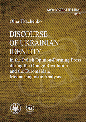 Discourse of Ukrainian Identity in the Polish Opinion-Forming Press during the Orange Revolution and the Euromaidan Cover Image
