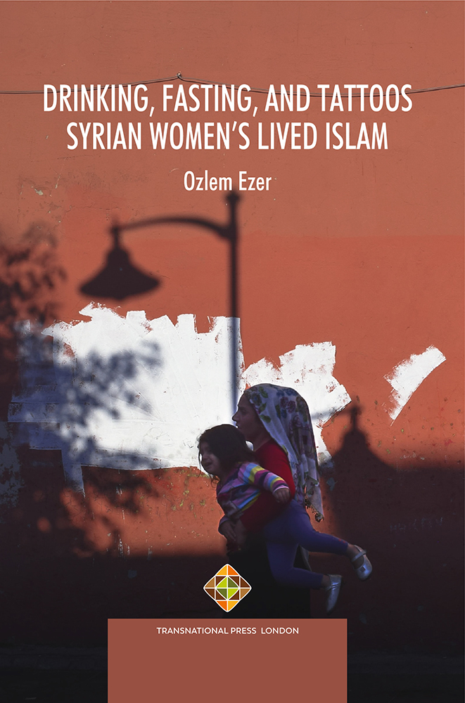 Drinking, Fasting, and Tattoos: Syrian Women’s Lived Islam Cover Image
