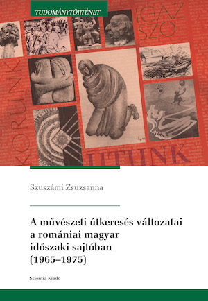 The ways of Path Seeking in Arts Reflected by the Hungarian Periodicals in Romania (1965-1975) Cover Image