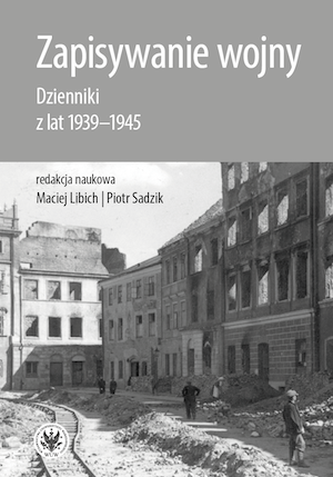 "Dziennik wojenny" [War Diary] by Leopold Buczkowski – a Challenge for a (Young) Editor Cover Image