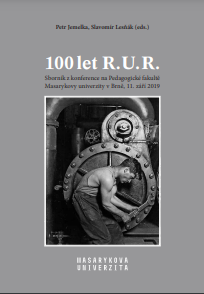 Hundred years of R. U. R.: Post-conference proceeding, Faculty of Education, Masaryk University, 11th September 2019 Cover Image