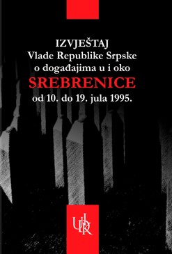 Report of the Government of Republika Srpska on the events in and around Srebrenica from July 10 to 19, 1995 Cover Image