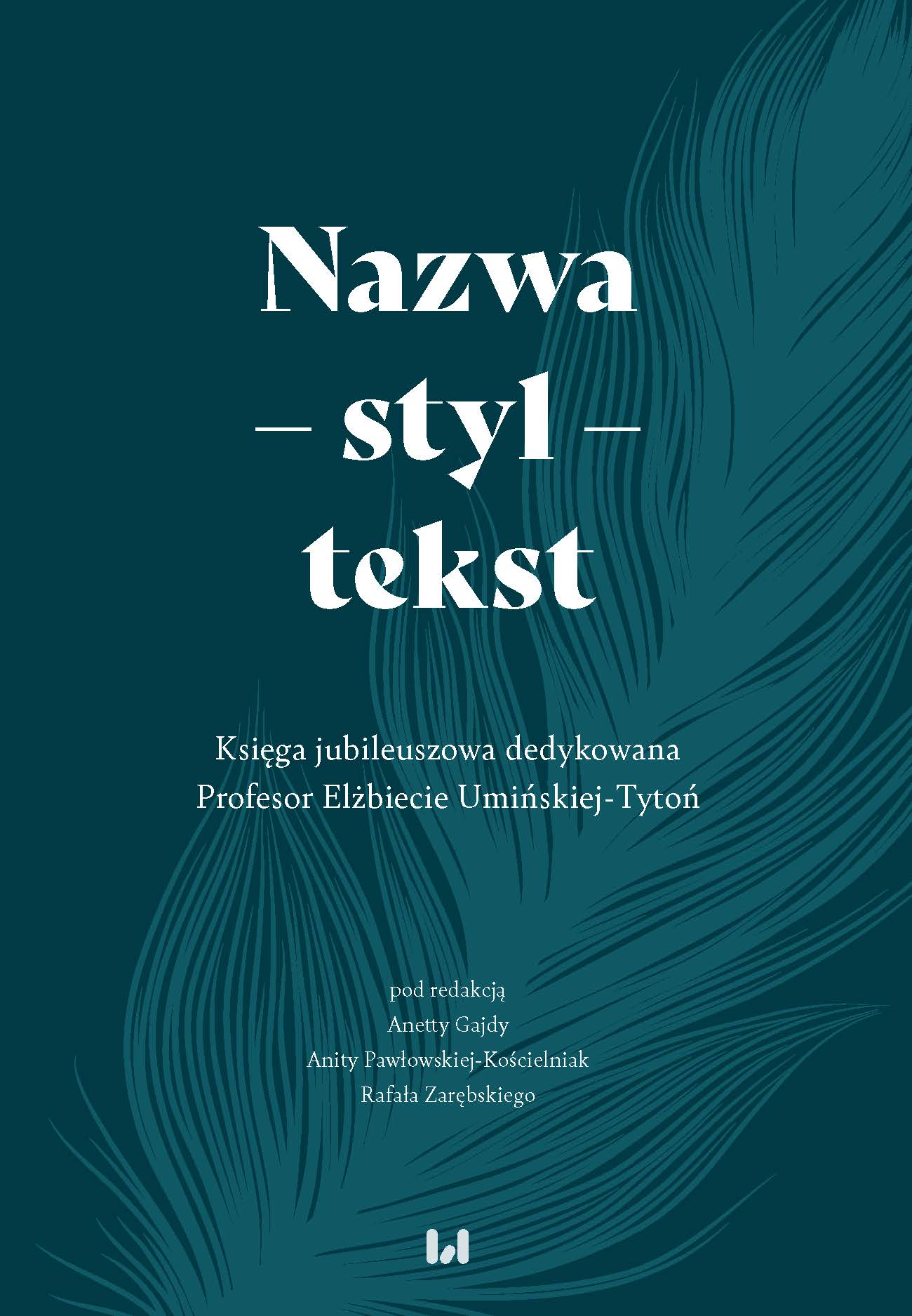 Name – style – text. A jubilee book dedicated to Professor Elżebieta Umińska-Tytoń Cover Image