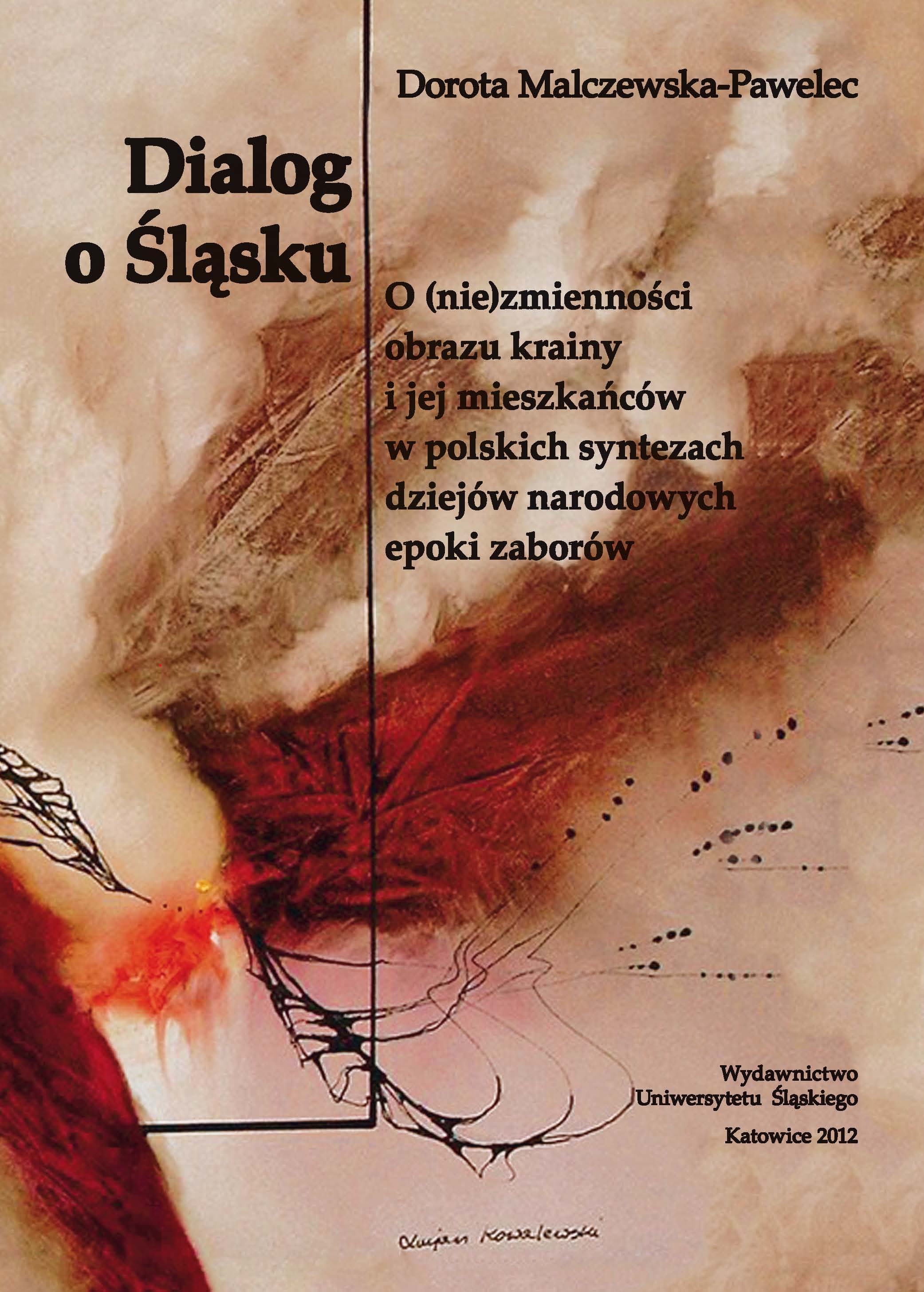 A Dialogue on Silesia. On the (Un) Changeability of the Landscape of this Area and its Inhabitants in Polish Syntheses of the National History of the Period of Annexation (A Historiographic Study) Cover Image