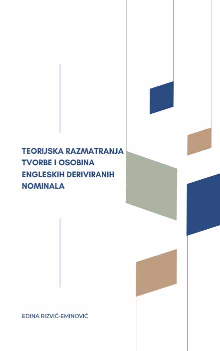 Teorijska razmatranja tvorbe i osobina engleskih deriviranih nominala / Edina Rizvić-Eminović