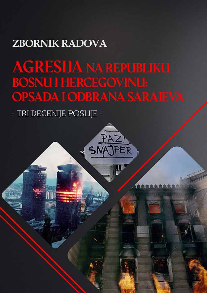 AGGRESSION ON THE REPUBLIC OF BOSNIA AND HERZEGOVINA: THE SIEGE AND DEFENSE OF SARAJEVO - THREE DECADES LATER - Cover Image