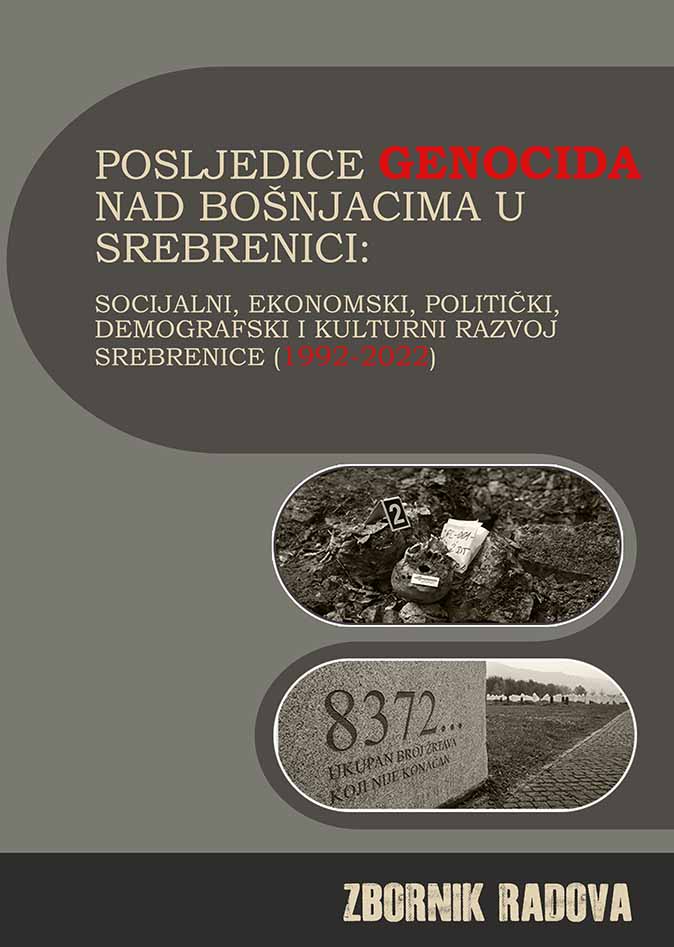 CONCLUSIONS OF THE SECOND INTERNATIONAL SCIENTIFIC CONFERENCE ON THE CONSEQUENCES OF THE GENOCIDE AGAINST THE BOSNIAKS IN SREBRENICA: SOCIAL, ECONOMIC, POLITICAL, DEMOGRAPHIC AND CULTURAL DEVELOPMENT OF SREBRENICA (1995‒2022) Cover Image