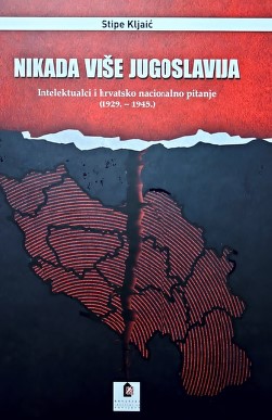 Never Again Yugoslavia - Intellectuals and the Croatian National Question (1929–1945) Cover Image