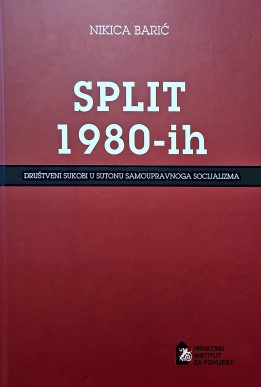 The Town of Split during the 1980s: Social Conflicts in the Twilight of Yugoslav Socialist Self-Management Cover Image