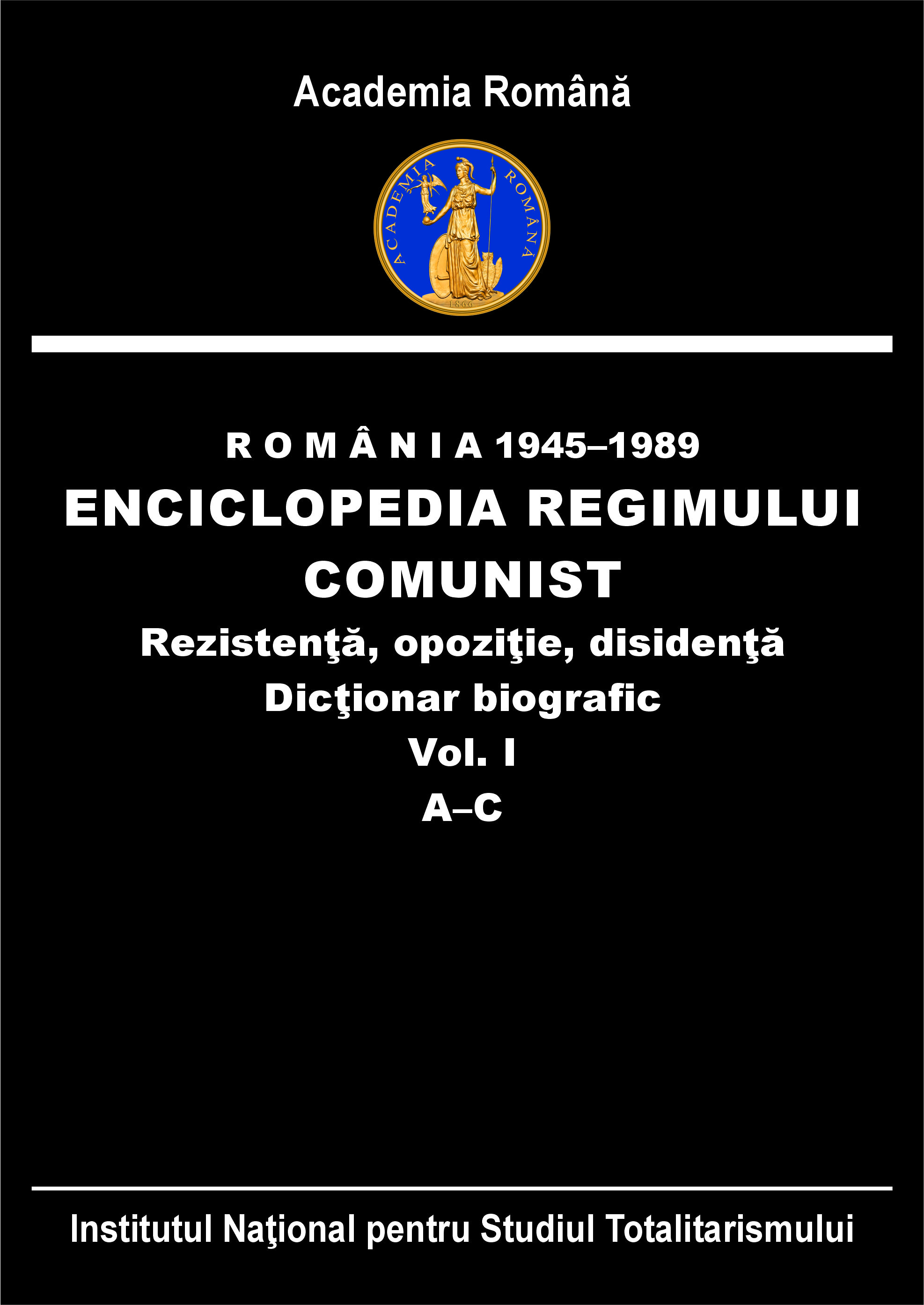 România 1945-1989: Enciclopedia regimului comunist - rezistenţă, opoziţie, disidenţă. Dicţionar biografic