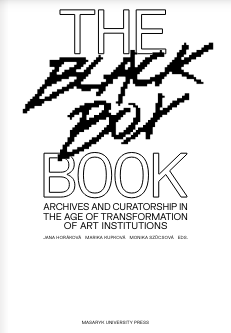 The Black Box Book: Archives and Curatorship in the Age of Transformation of Art Institutions Cover Image