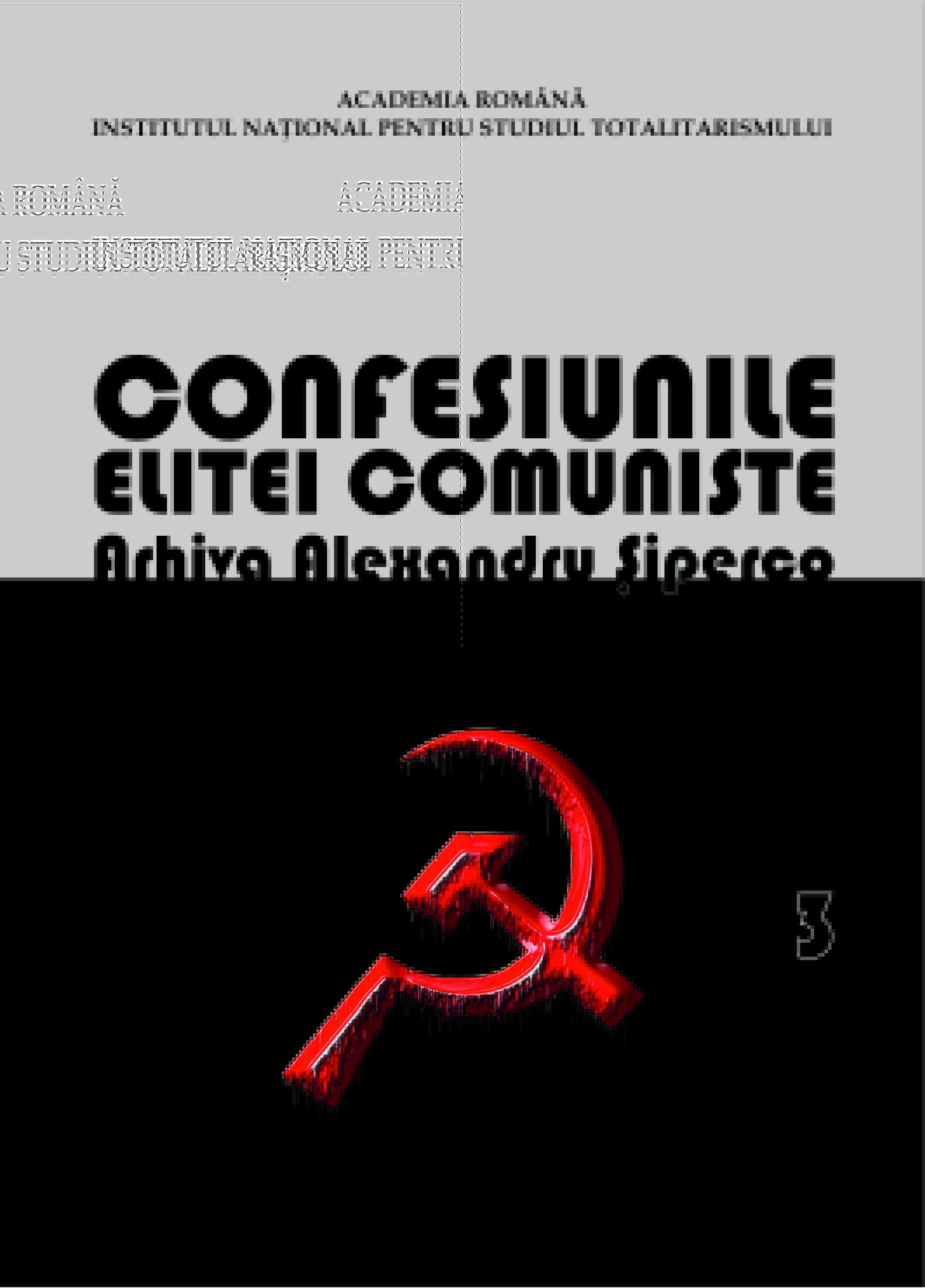 Confessions of the Communist elite. Romania 1944-1965: rivalries, repressions, murders… Alexander Siperco Archive, Volume III Cover Image