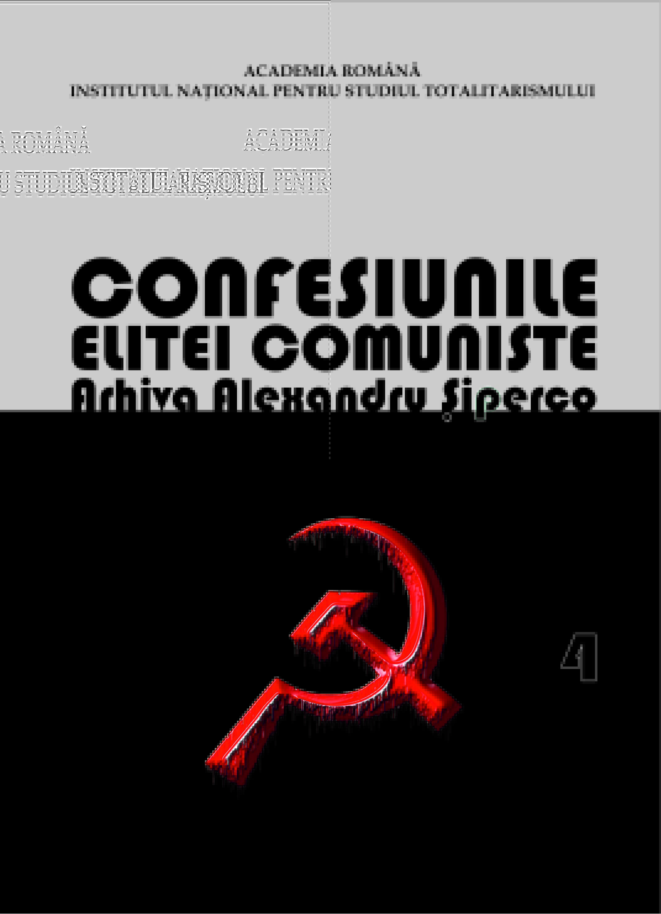 Confesiunile elitei comuniste. România 1944-1965: Rivalităţi, represiuni, crime… Arhiva Alexandru Şiperco, Volumul IV