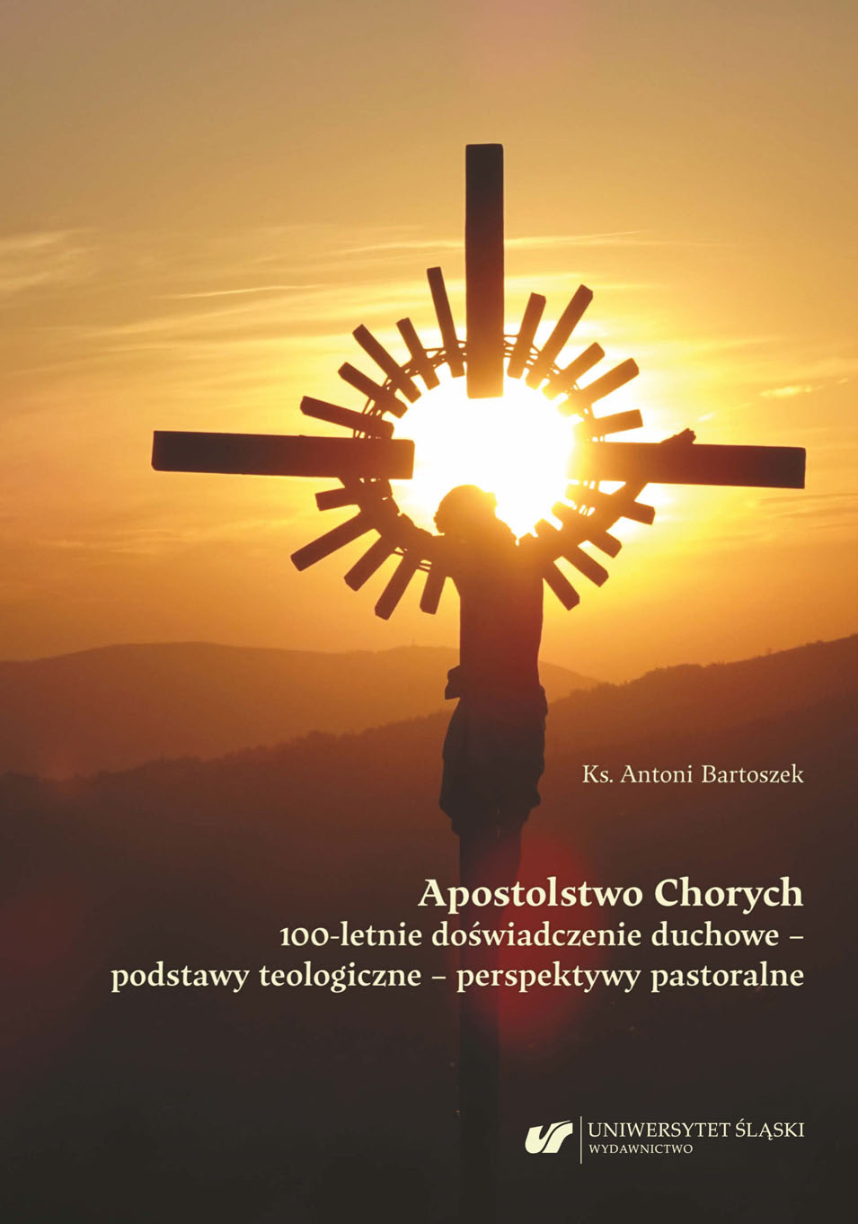 The Apostolate of the Sick 100 years of spiritual experience – theological foundations – pastoral perspectives