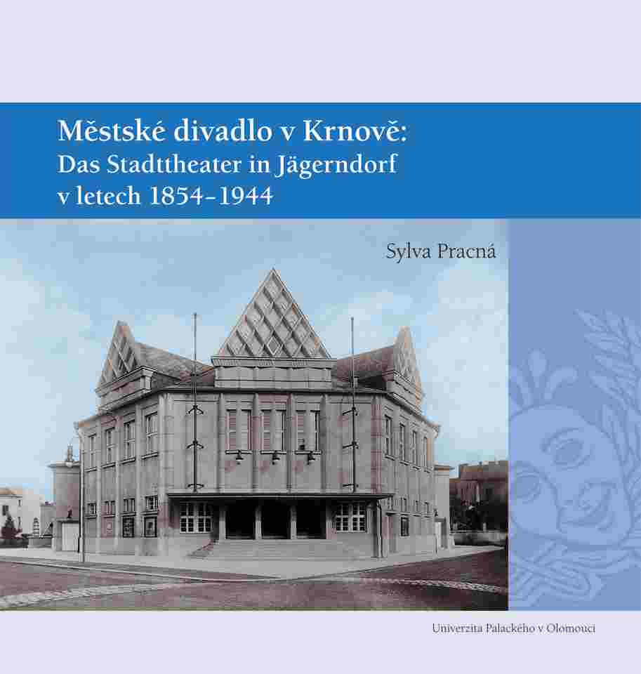 The Municipal Theatre in Krnov: Das Stadttheater in Jägerndorf (1854-1944) Cover Image