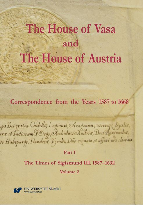 The House of Vasa and The House of Austria. Correspondence from the Years 1587 to 1668. Part I: The Times of Sigismund III, 1587–1632, Volume 2