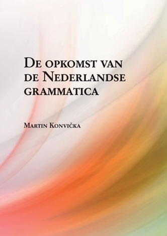 The rise of Dutch grammar. On grammaticalisation and other related developments in the history of Dutch Cover Image