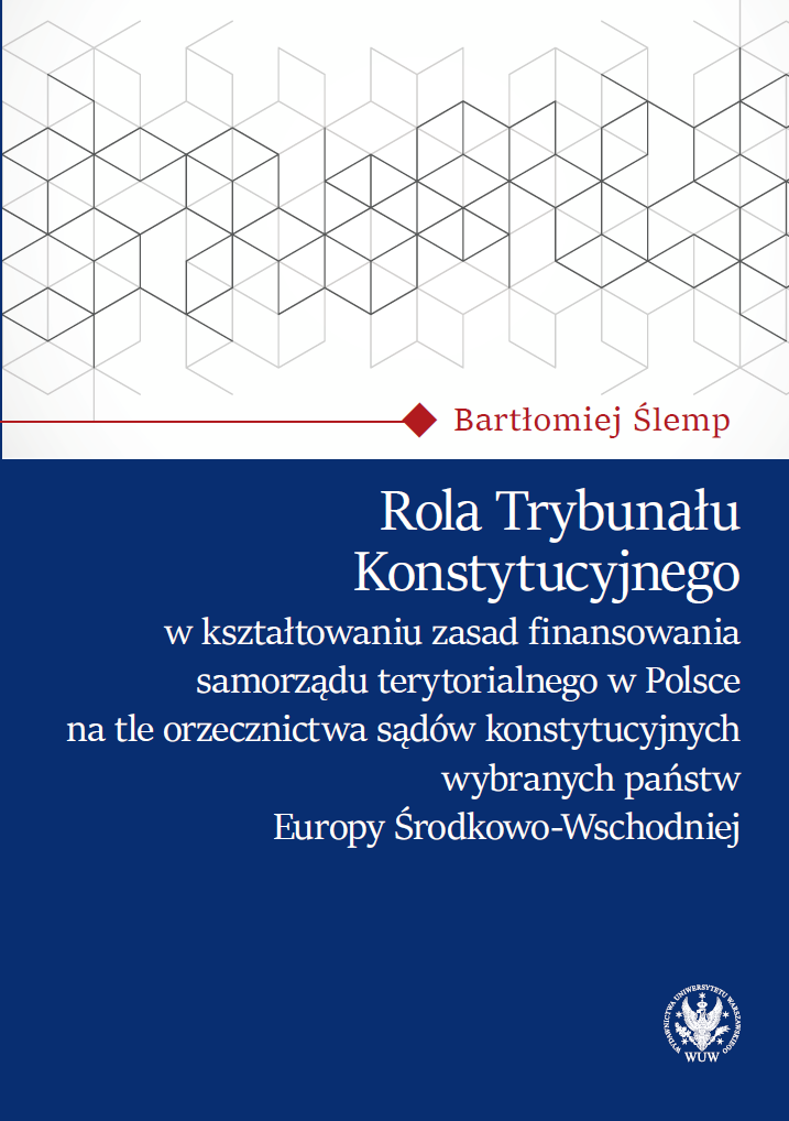 The role of the Constitutional Tribunal in shaping the principles of the financing of local government in Poland in the light of the case law of the constitutional courts of selected countries in Central and Eastern Europe Cover Image