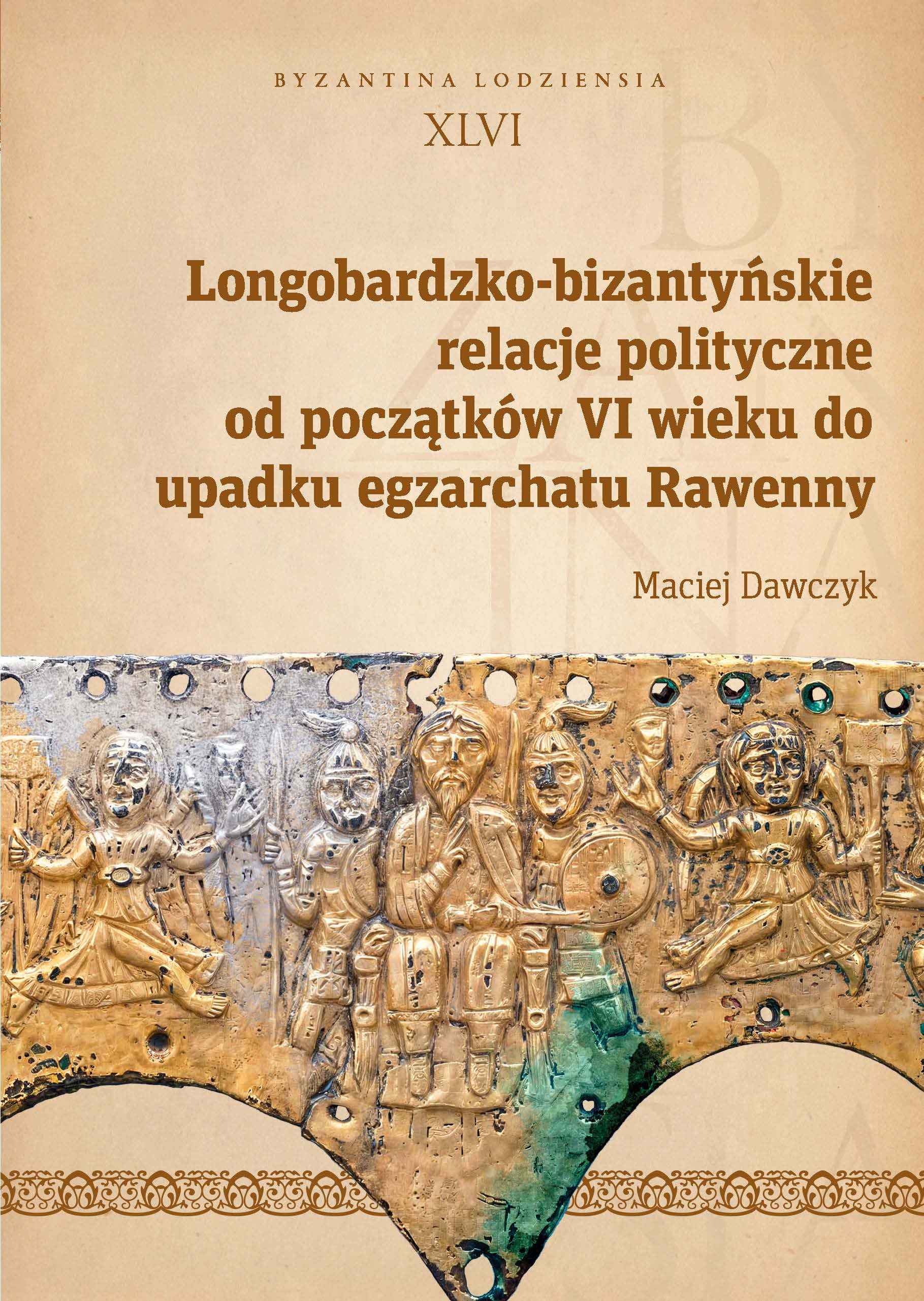 Longobardzko-bizantyńskie relacje polityczne od początków VI wieku do upadku egzarchatu Rawenny; Byzantina Lodziensia, No. XLVI