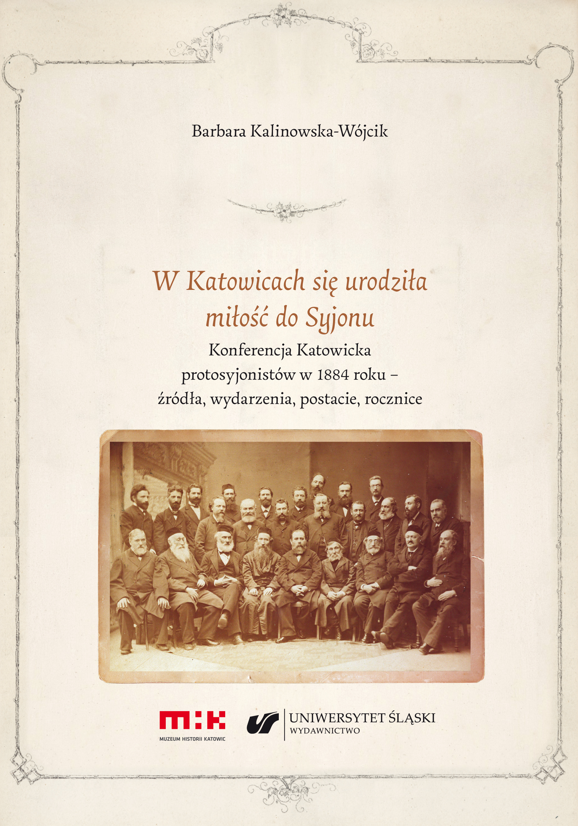 W Katowicach się urodziła miłość do Syjonu. Konferencja Katowicka protosyjonistów w 1884 roku – źródła, wydarzenia, postacie, rocznice