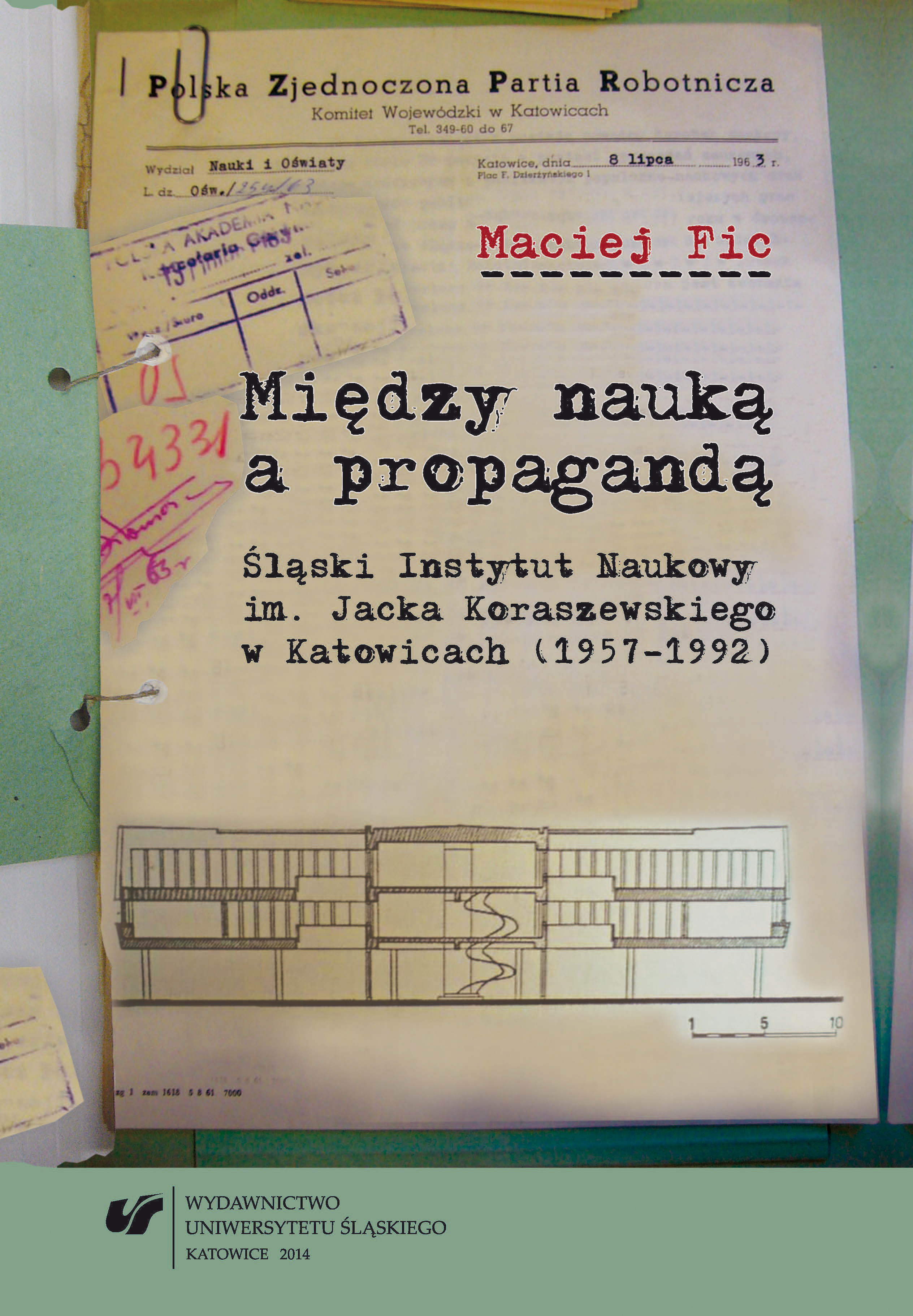 Między nauką a propagandą. Śląski Instytut Naukowy im. Jacka Koraszewskiego w Katowicach (1957–1992)