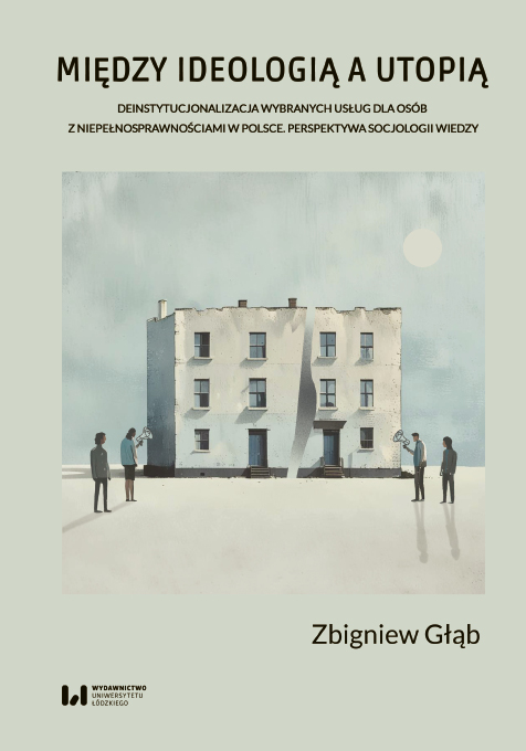 Between ideology and utopia. Deinstitutionalization of selected services for people with disabilities in Poland. A sociology of knowledge perspective