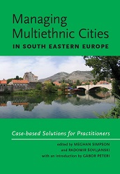 Managing Multiethnic Cities in South Eastern Europe Case-based Solutions for Practitioners