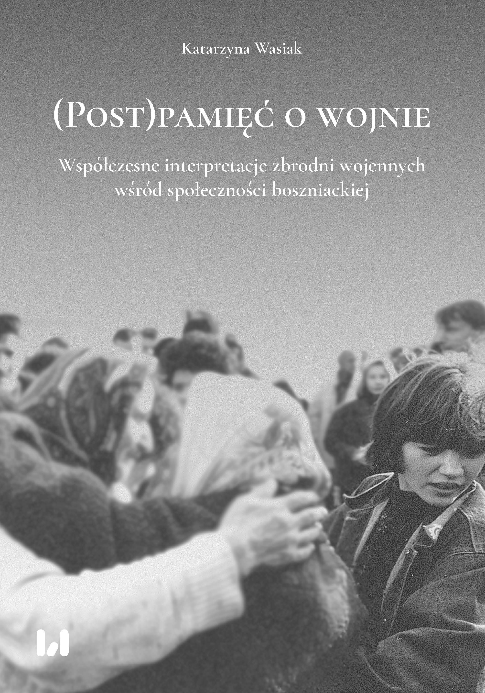 (Post)pamięć o wojnie. Współczesne interpretacje zbrodni wojennych wśród społeczności boszniackiej