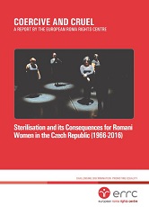 COERCIVE AND CRUEL. A REPORT BY THE EUROPEAN ROMA RIGHTS CENTRE Sterilisation and its Consequences for Romani Women in the Czech Republic (1966-2016)