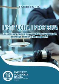 Institucija i profesija : sociološka analiza pravosuđa i pravosudnih profesija u Bosni i Hercegovini