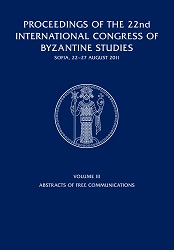 Proceedings of the 22nd International Congress of Byzantine Studies, Sofia, 22-27 August 2011. Volume III. Abstracts of Free Communications