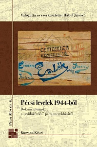 Pécs Letters from 1944. Documents on the Solution of „the Jew issue” in Pécs Cover Image