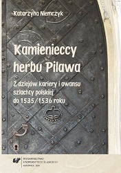 The Kamieniecki family, bearers of the Pilawa coat of arms. The history of the career and advancement of the Polish nobility until 1535/1536 Cover Image