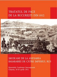 The Bucharest Peace Treatment of 1812. 200 years of annexation Bessarabia by Russian Empire. Proceedings of the International Conference, Chişinău, April 26-28, 2012 Cover Image