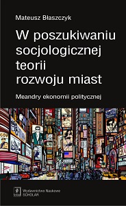 IN SEARCH OF A SOCIOLOGICAL THEORY OF CITY DEVELOPMENT. INTRICACIES OF POLITICAL ECONOMY