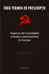 Fără termen de prescripţie. Aspecte ale investigării crimelor comunismului în Europa
