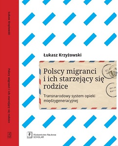 POLISH MIGRANTS AND THEIR ELDERLY PARENTS. TRANSNATIONAL AND TRANSGENERATIONAL CARE SYSTEM Cover Image
