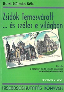 Jews in Timișoara… and All Over the World. Essays from the History of Hungarian-Jewish (Jewish-Hungarian) Symbiosis Cover Image