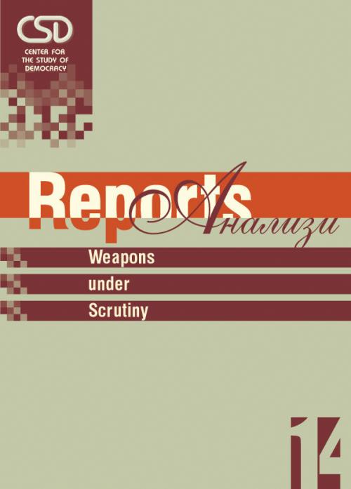CSD-Report  14 - Weapons under Scrutiny: Implementing Arms Export Controls and Combating Small Arms Proliferation in Bulgaria Cover Image