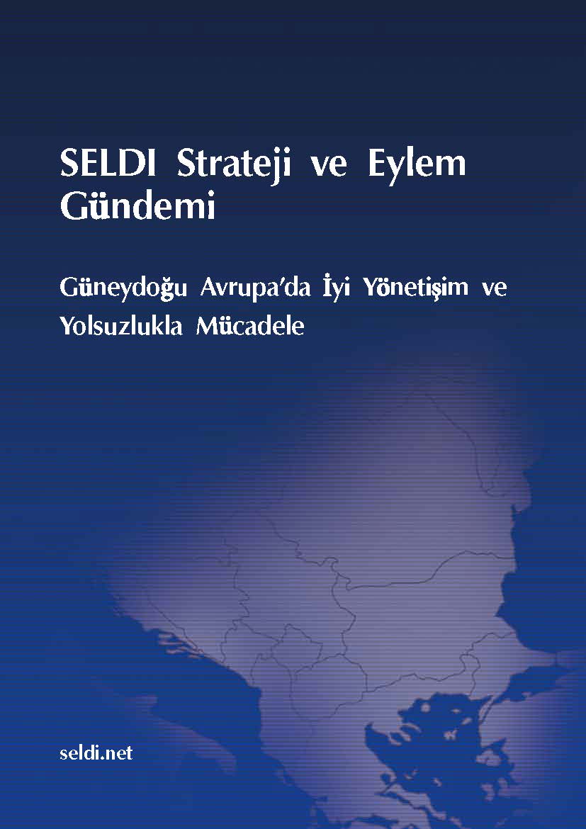 SELDI Strateji ve Eylem Gündemi. Güneydoğu Avrupa’da İyi Yönetişim ve Yolsuzlukla Mücadele