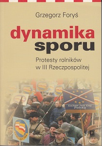 THE DYNAMICS OF A DISPUTE. FARMER PROTESTS IN CONTEMPORARY POLAND
