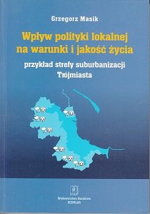THE IMPACT OF LOCAL POLITICS ON LIFE CONDITIONS AND THE QUALITY OF LIFE. AN EXAMPLE OF THE SUBURBAN ZONE OF THE POLISH TRI-CITY Cover Image
