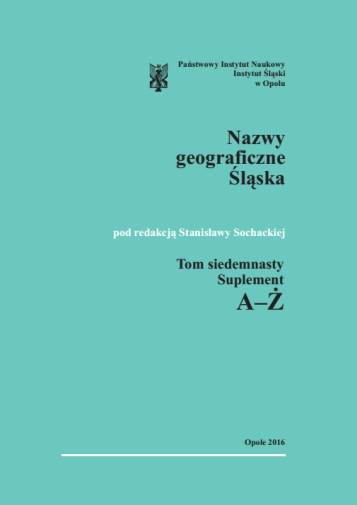 Słownik etymologiczny nazw geograficznych Śląska, tom 17. Suplement A-Ż