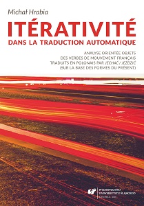 Iterativity in the Machine Translation. Object-oriented Analysis of French Verbs of Movement. Translated into Polish as Jechać / Jeździć (on the Basis of Present Tense Forms) Cover Image