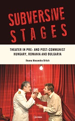 Subversive Stages. Theater in Pre- and Post-Communist Hungary, Romania, and Bulgaria Cover Image